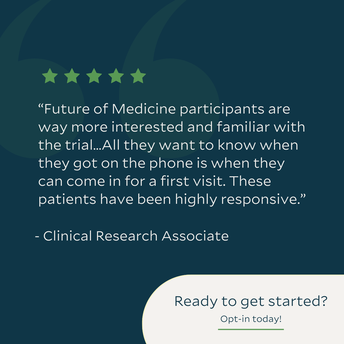 “Future of Medicine participants are way more interested and familiar with the trial…All they want to know when they got on the phone is when they can come in for a first visit. These patients have been highly responsive.” – Site CRA